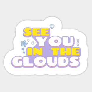 See You In The Clouds Sticker